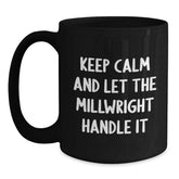Funny Millwright Gifts - Keep Calm And Let The Millwright Handle It Black Coffee Mug for Birthday Unique Gifts from Friends to Family - Main